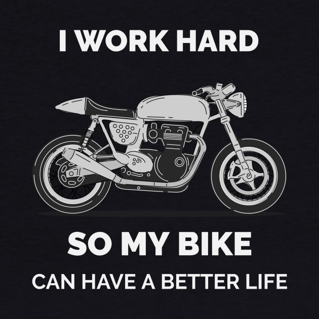 I work hard so my motorcycle bike can have a better life-funny by MotorizedTees